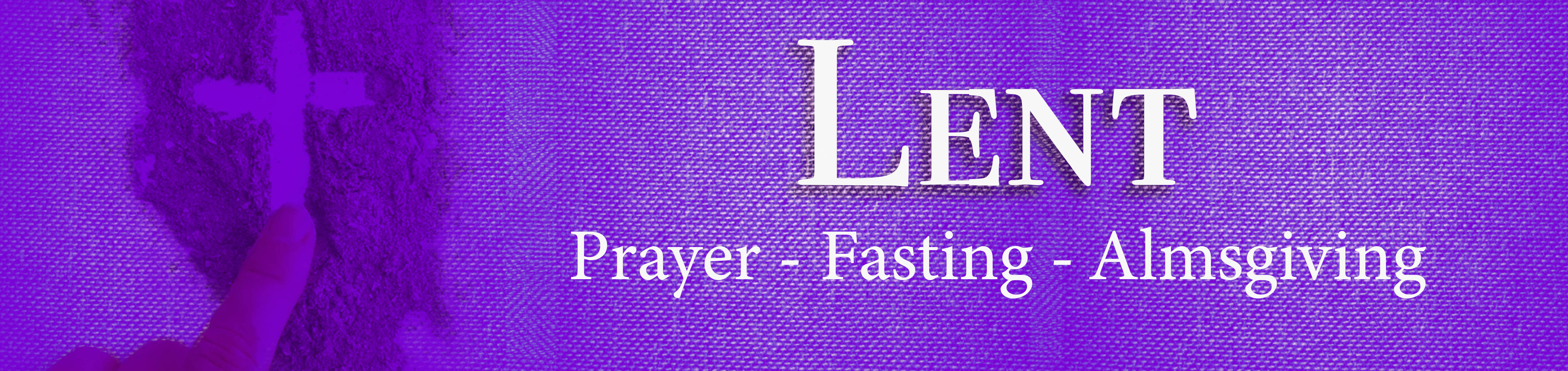 Lent - Prayer, Fasting, Almsgiving